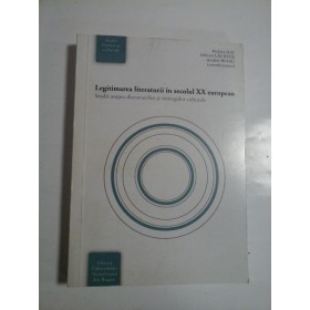 LEGITIMAREA LITERATURII IN SECOLUL XX EUROPEAN - RODICA ILIE, ADRIANA LACATUS, ANDREI BODIU ( COORDONATORI )